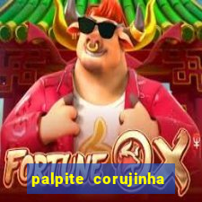 palpite corujinha de hoje